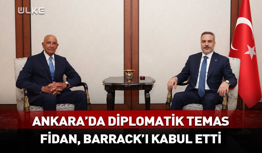 Ankara'da diplomatik temas: Bakan Fidan, Barrack ile bir araya geldi