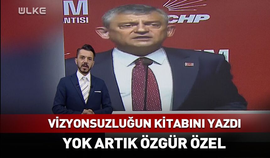 Vizyonsuzluğun kitabını yazdı! Yok artık Özgür Özel...