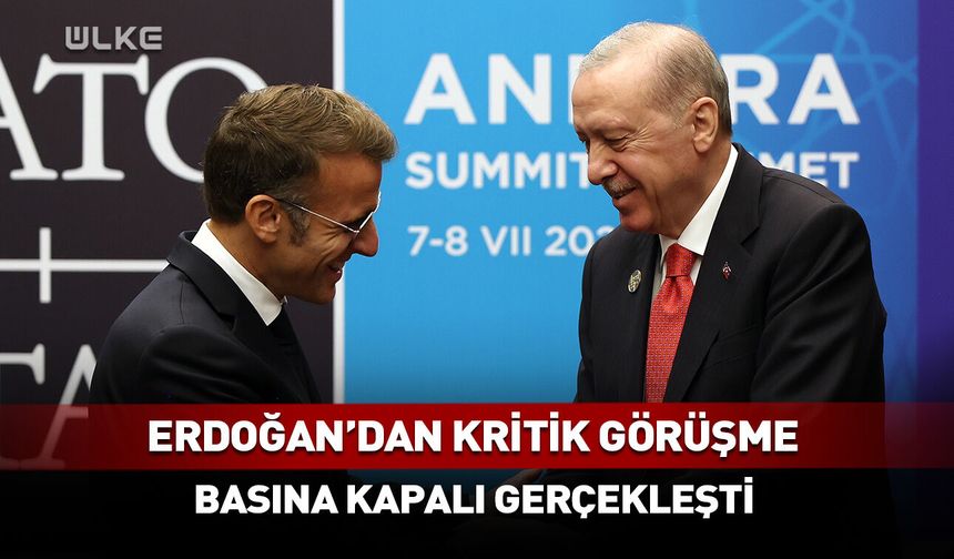 Erdoğan ile Macron arasında kritik görüşme