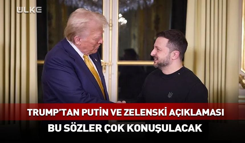Trump'tan çok konuşulacak Putin ve Zelenski sözleri