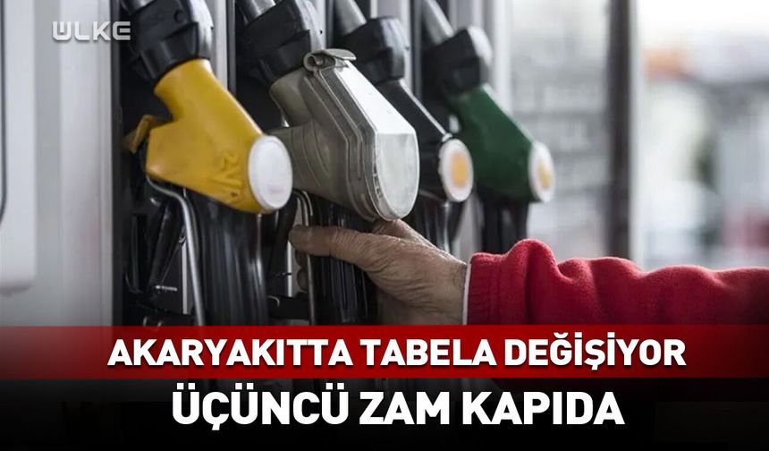 Akaryakıtta tabela değişiyor! Üçüncü zam kapıda