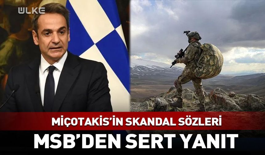 Miçotakis'in skandal sözlerine MSB'den sert yanıt