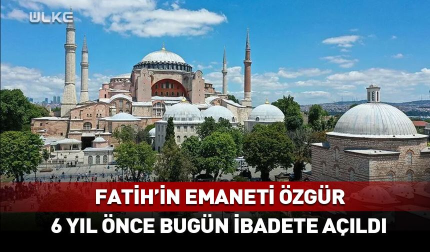 Ayasofya Camii, 6 yıl önce bugün yeniden ibadete açıldı