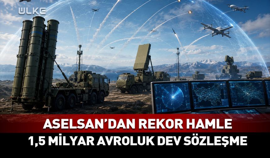 ASELSAN'dan rekor hamle! 1,5 milyar avroluk dev sözleşme