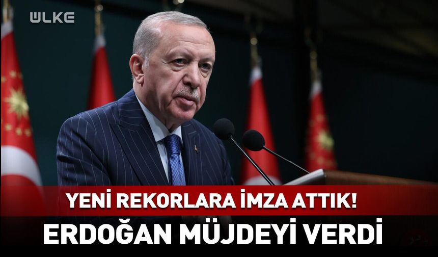 “Yeni rekorlara imza attık” Erdoğan müjdeyi verdi