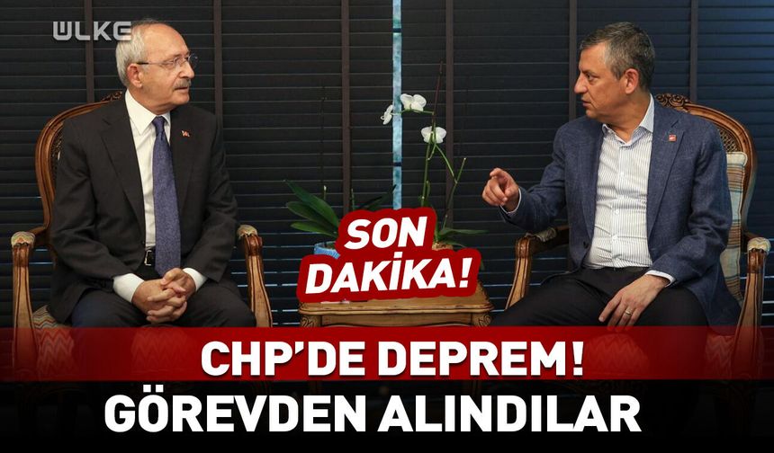 CHP'de deprem! Görevden alındılar