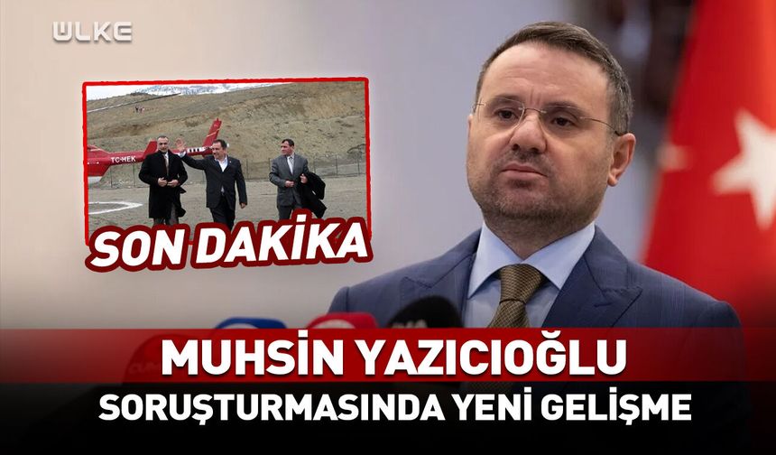 Muhsin Yazıcıoğlu soruşturmasında yeni gelişme