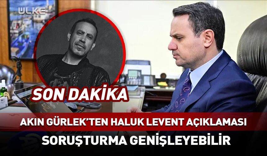Akın Gürlek'ten Haluk Levent açıklaması!
