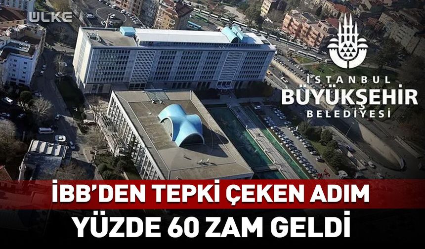 İBB'den yüzde 60 zam kararı!