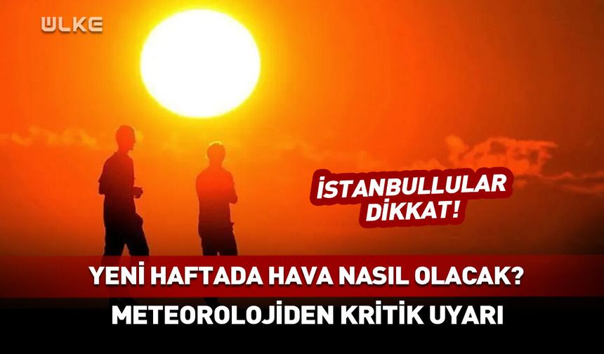 Yeni haftada hava nasıl olacak?