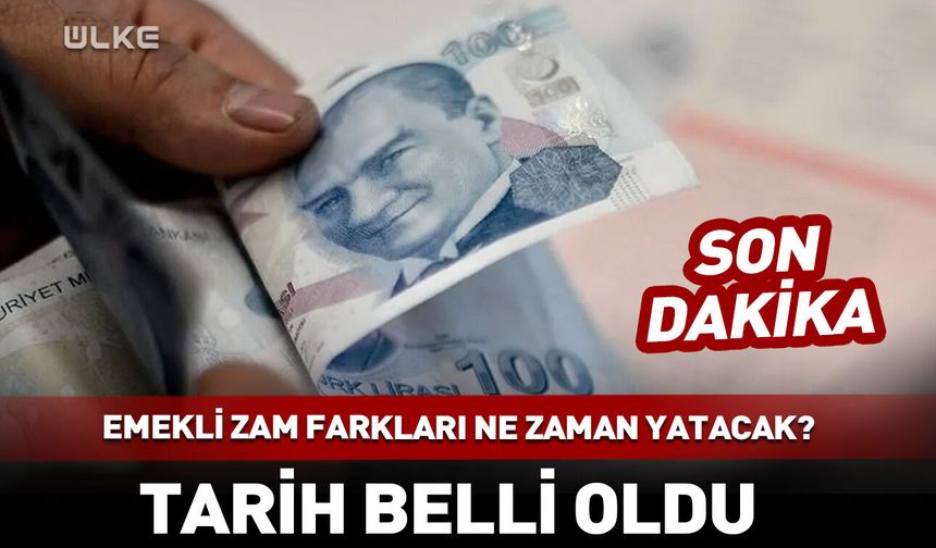 Emekli zam farkları ne zaman yatacak? Tarih belli oldu
