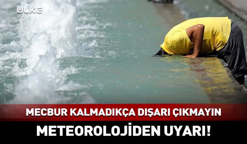 Meteoroloji uyardı! Mecbur kalmadıkça dışarı çıkmayın