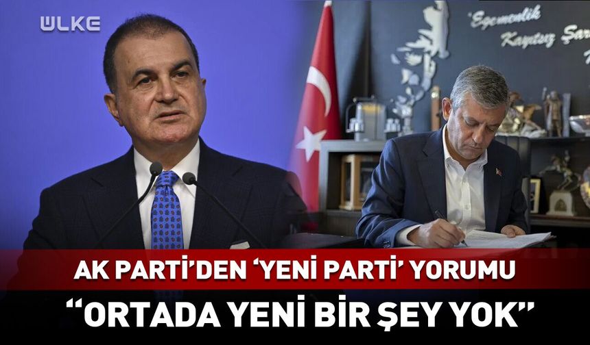 AK Parti'den 'Yeni Parti' yorumu