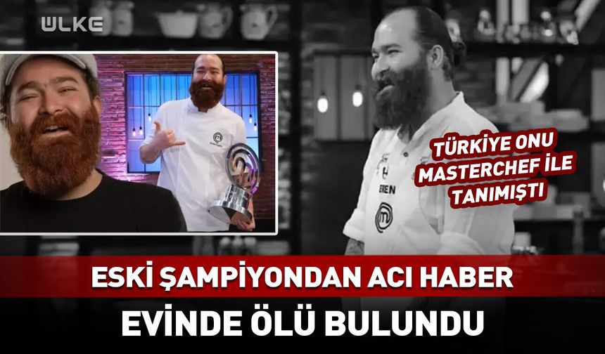 MasterChef Türkiye eski şampiyonu ölü bulundu! Eren Kaşıkçı kimdir?