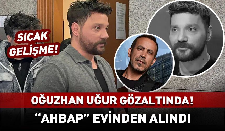 Oğuzhan Uğur gözaltına alındı!