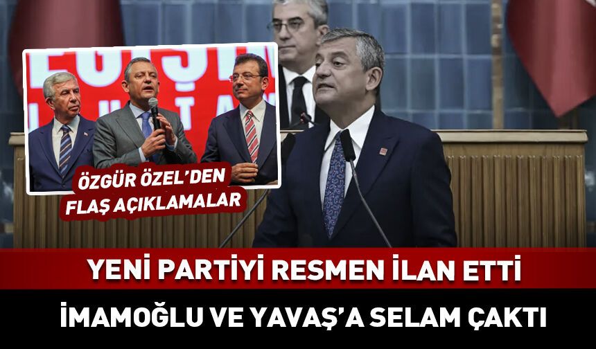 Özgür Özel resmen duyurdu: Yeni partiyi kuruyoruz