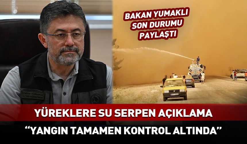 Bakan Yumaklı orman yangınlarına ilişkin son durum paylaştı