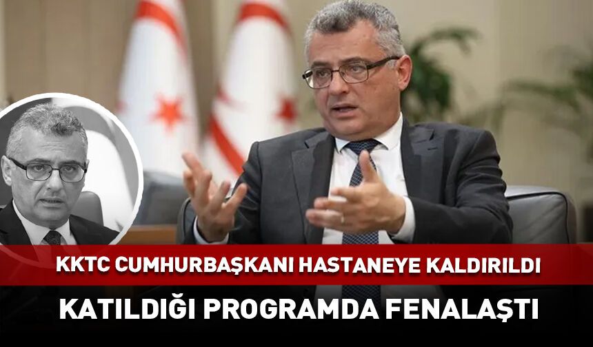 KKTC Cumhurbaşkanı hastaneye kaldırıldı