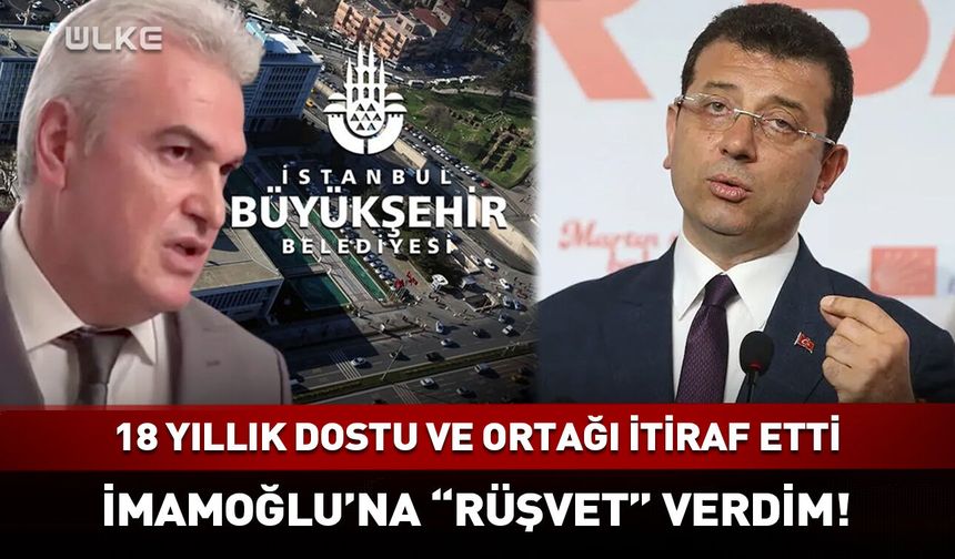 18 yıllık aile dostu itiraf etti: Ekrem İmamoğlu'na "rüşvet" verdim