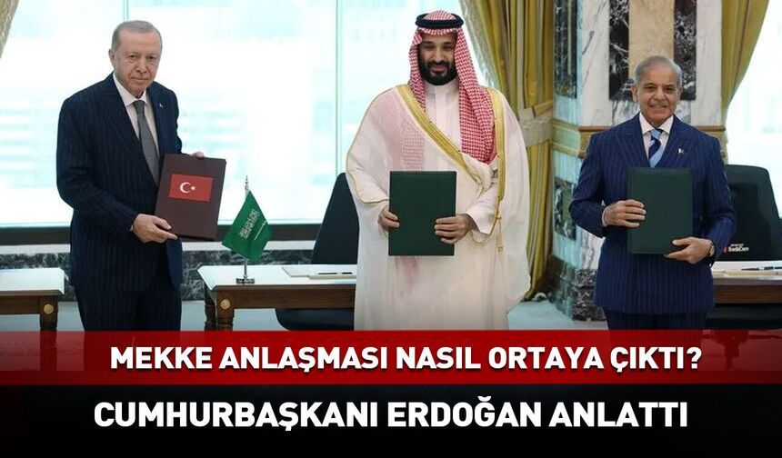 Cumhurbaşkanı Erdoğan anlattı! Mekke Anlaşması nasıl ortaya çıktı?