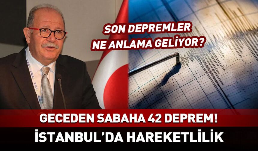 İstanbul'da geceden sabah 42 deprem oldu