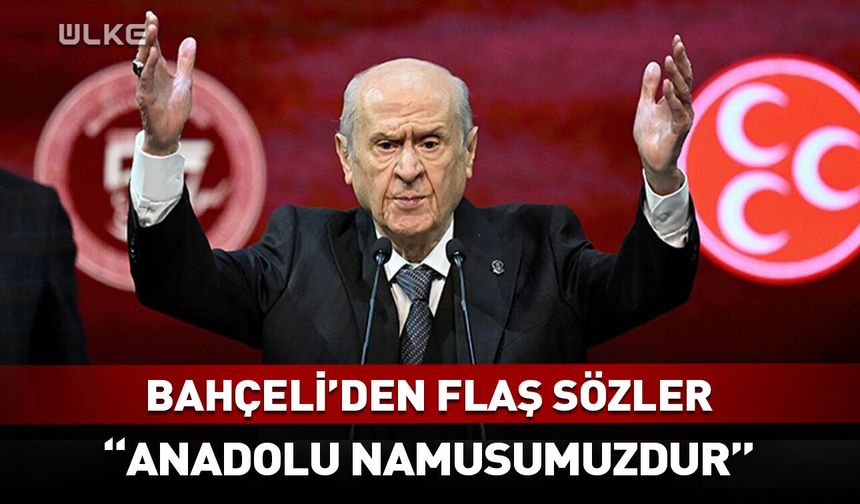 Bahçeli: Anadolu namusumuzdur!