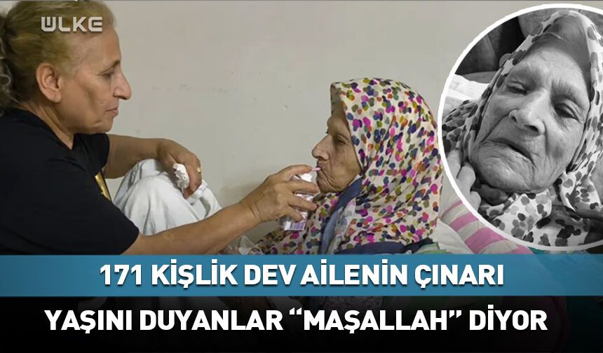 171 kişilik ailenin çınarı! Yaşını duyanlar "maşallah" diyor