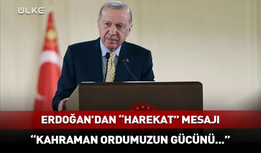 Cumhurbaşkanı Erdoğan'dan "harekat" mesajı