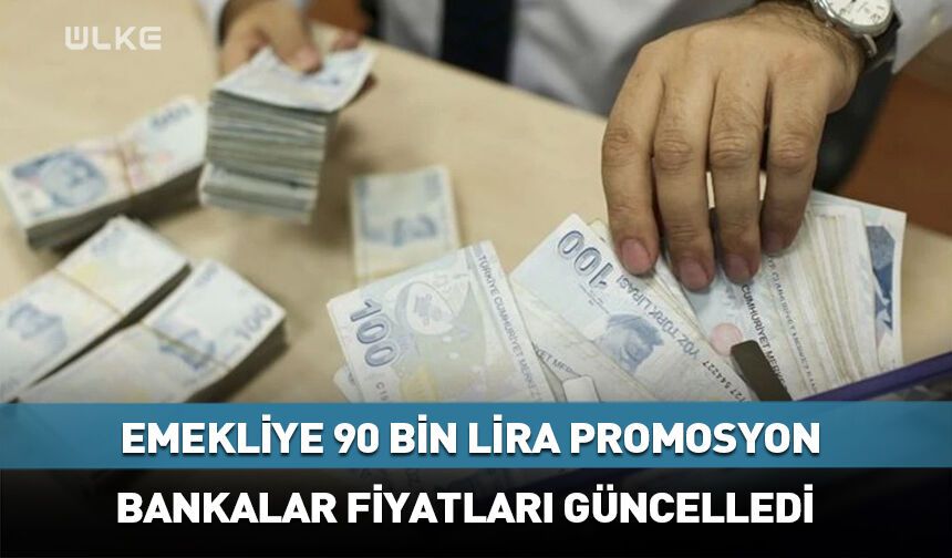 Emekliye 90 bin lira promosyon!