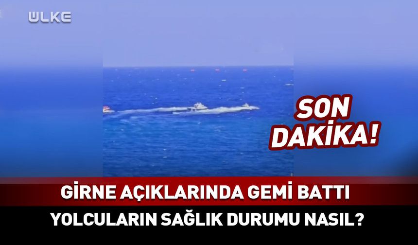 Girne açıklarında gemi battı! Can kaybı var mı?