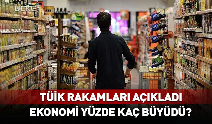 TÜİK rakamları açıkladı! Türkiye ekonomisi büyüdü