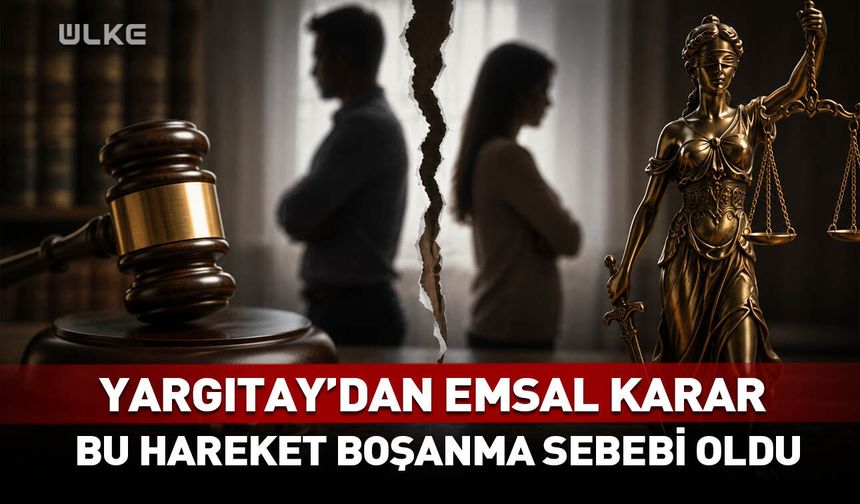 Yargıtay'dan emsal karar! Bu hareket boşanma sebebi oldu...