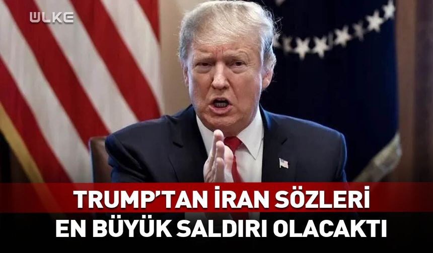 Trump'tan İran sözleri! En büyük saldırı olacaktı