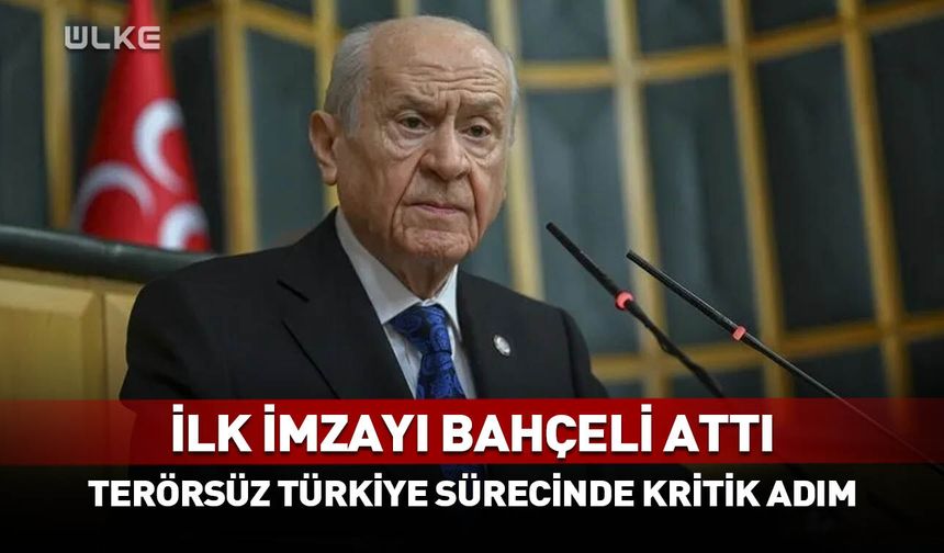 İlk imzayı Bahçeli attı! Terörsüz Türkiye sürecinde kritik adım
