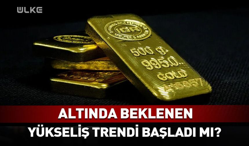 Altında beklenen yükseliş trendi başladı mı?