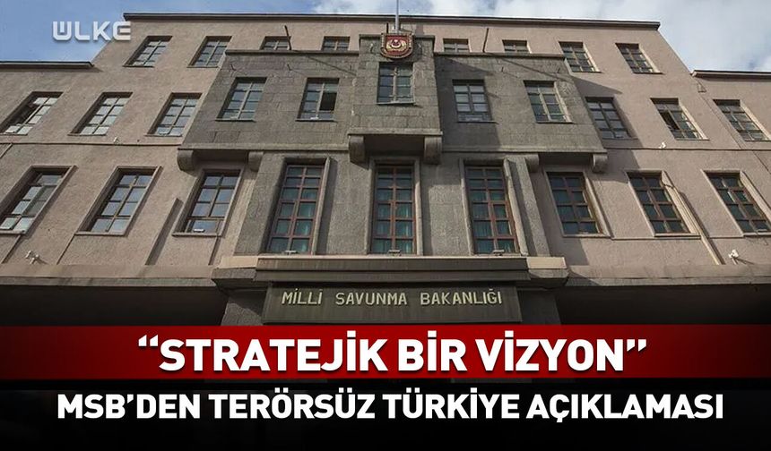 MSB'den kritik 'Terörsüz Türkiye' açıklaması