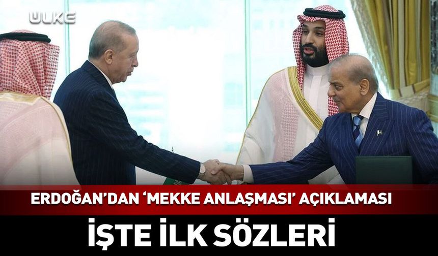 Erdoğan'dan 'Mekke Anlaşması' için ilk açıklama