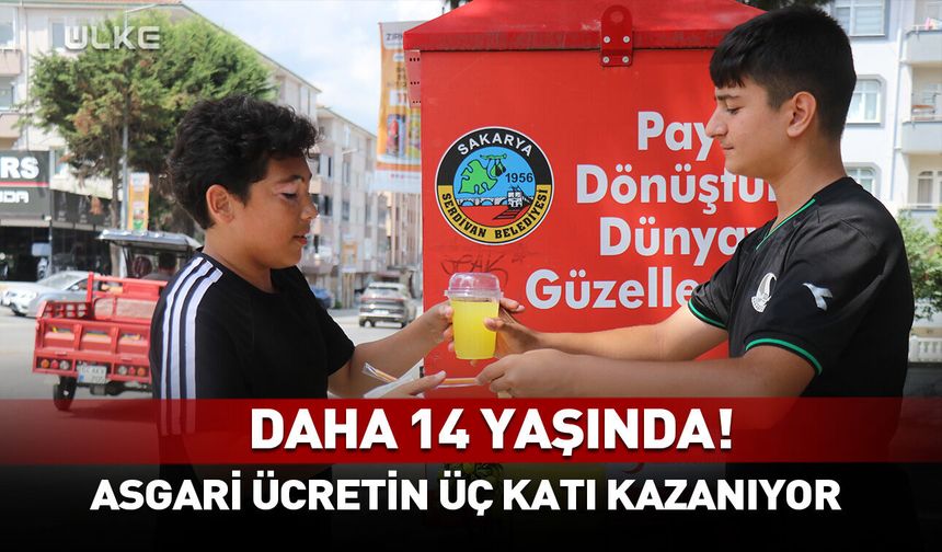 Daha 14 yaşında ama asgari ücretin üç katını kazanıyor
