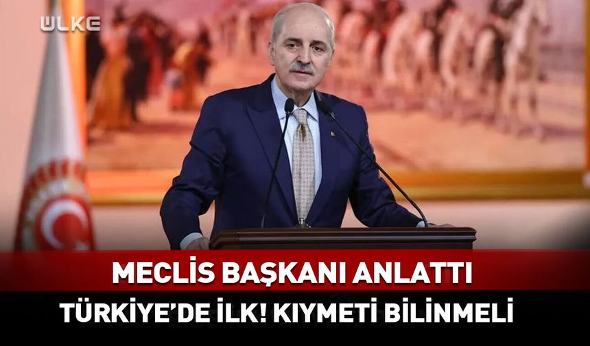 TBMM Başkanı Kurtulmuş: Türkiye'de bir ilk! Kıymeti bilinmeli