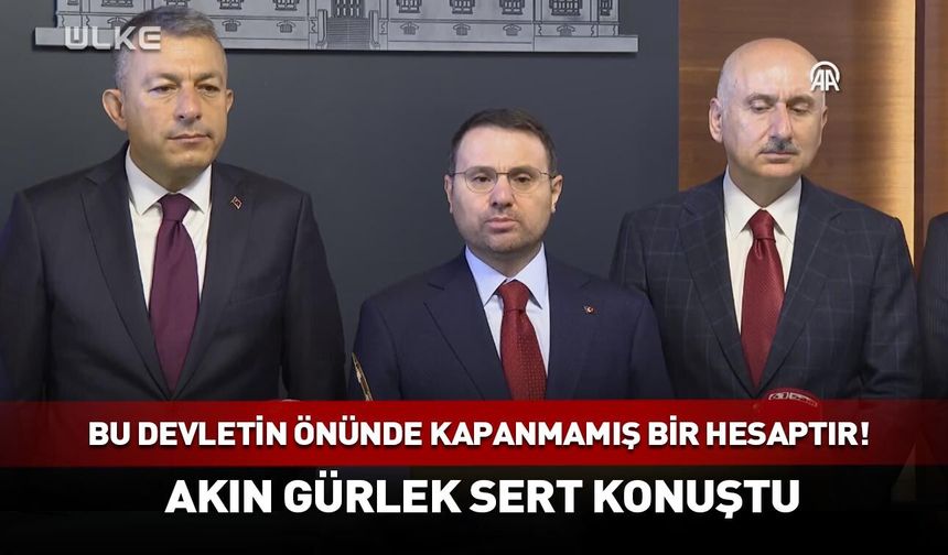 Bu devletin önünde kapanmamış bir hesaptır! Akın Gürlek sert konuştu