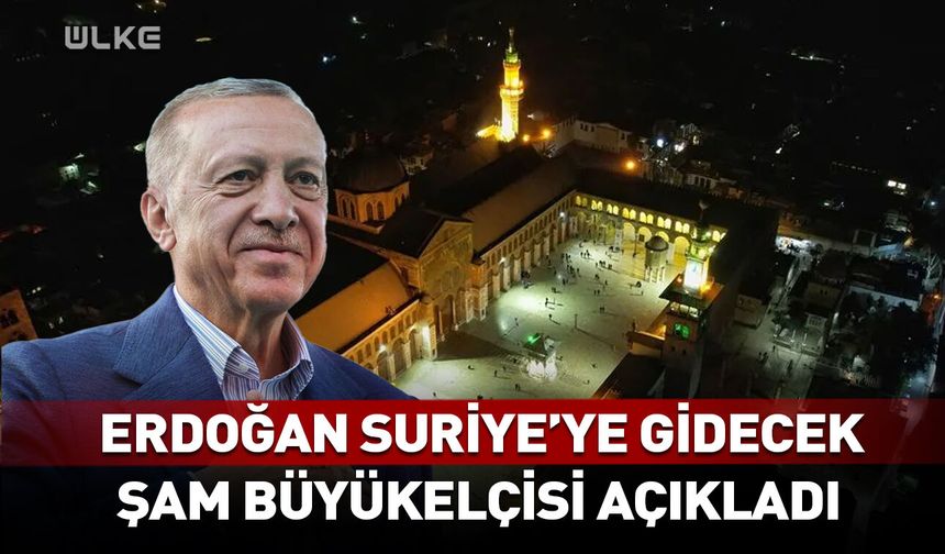 Erdoğan Suriye'ye gidecek! Şam Büyükelçisi açıkladı