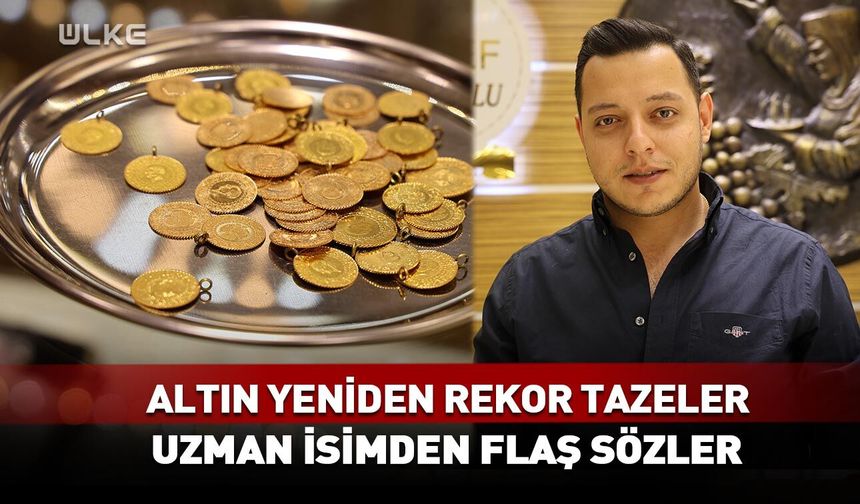 Altın yeniden rekor tazeler! Uzman isimden flaş açıklama