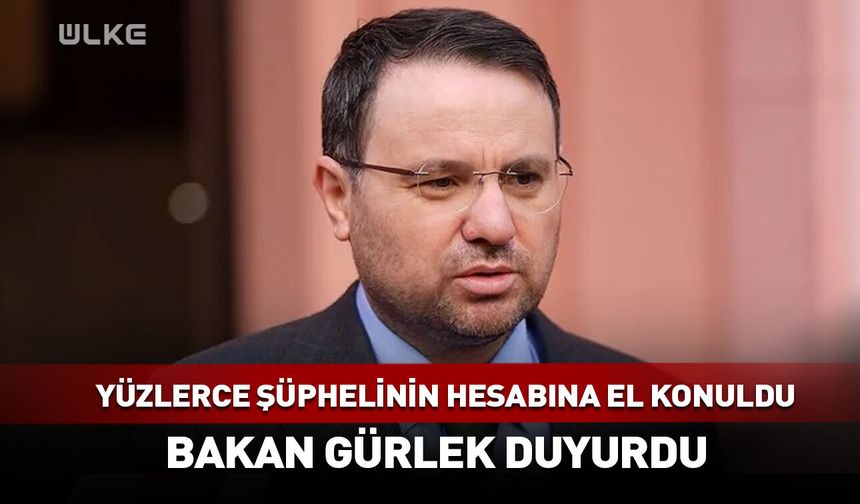 Akın Gürlek duyurdu! 818 şüphelinin varlıklarına el konuldu