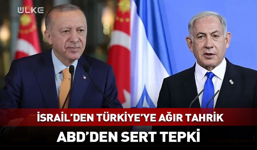 İsrail'den Türkiye'ye ağır tahrik! ABD'den sert tepki