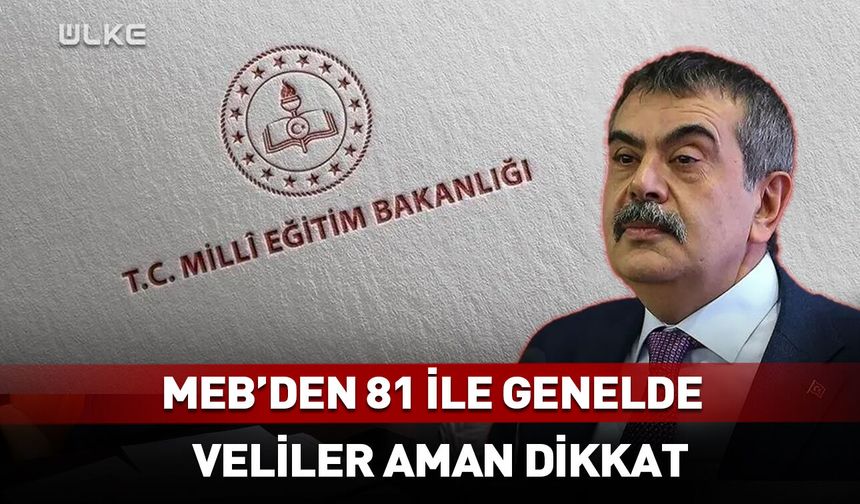 MEB'den 81 ile genelge! Veliler aman dikkat
