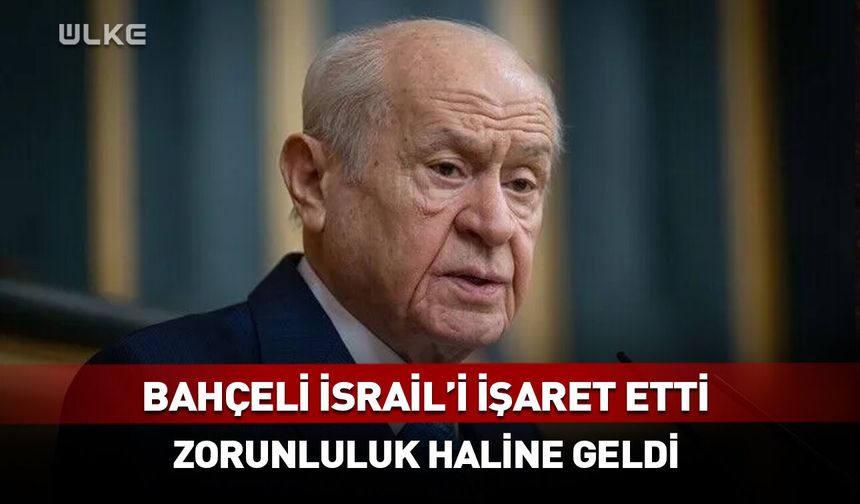 Bahçeli İsrail'i işaret etti! Zorunluluk haline geldi...
