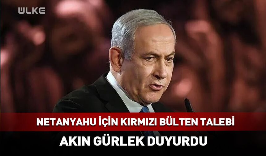 Netanyahu için kırmızı bülten talebi! Akın Gürlek duyurdu