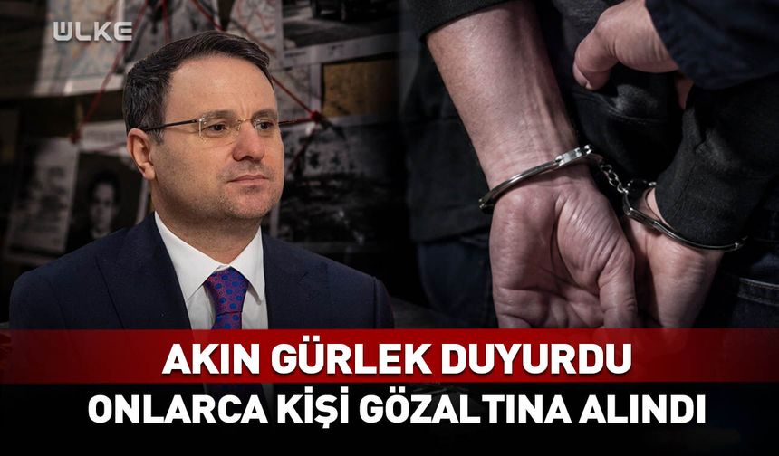 Bakan Gürlek duyurdu! Onlarca kişi gözaltına alındı