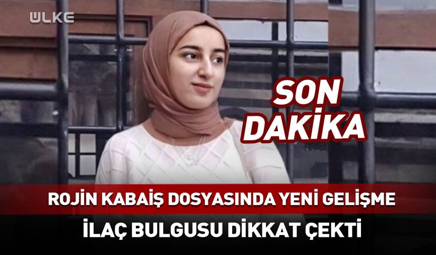 Rojin Kabaiş dosyasında yeni gelişme!