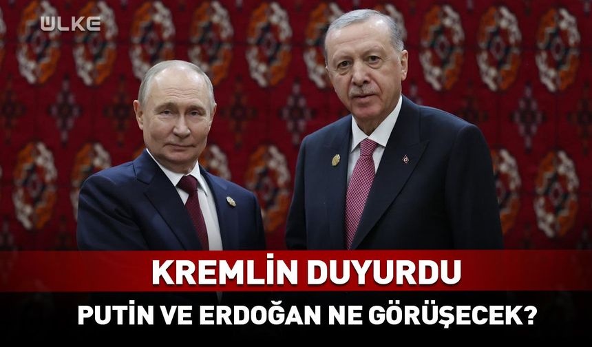 Kremlin duyurdu! Putin ve Erdoğan ne görüşecek?